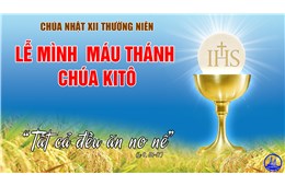 Chúa Nhật Lễ Mình Máu Thánh Chúa Giêsu ( Lc 9, 11b-17 ) - Chúa nhật XII Quanh năm C