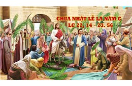 Chúa nhật Lễ Lá ( Lc 22, 14-23, 56 ) năm 2022